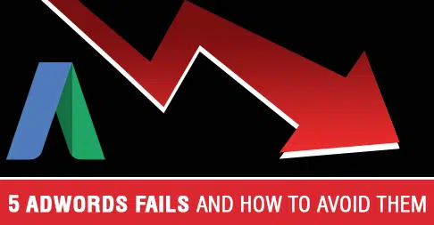 5 Adwords Fails and how to avoid them
