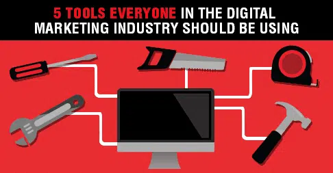 5 Tools Everyone in the Digital Marketing Industry Should Be Using