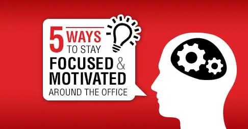 5 ways to stay focused and motivated around the office