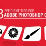 8 Efficient Tips for Adobe Photoshop CS6