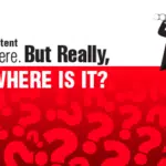 Content Content Everywhere. But Really Where Is It